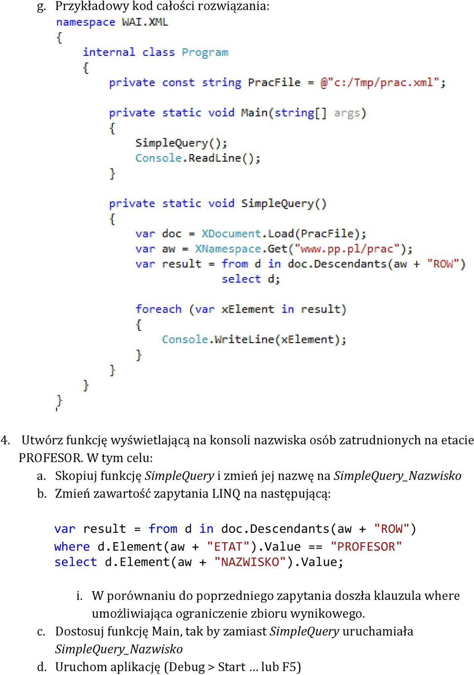 descendants(aw + "ROW") where d.element(aw + "ETAT").Value == "PROFESOR" select d.element(aw + "NAZWISKO").Value; i.