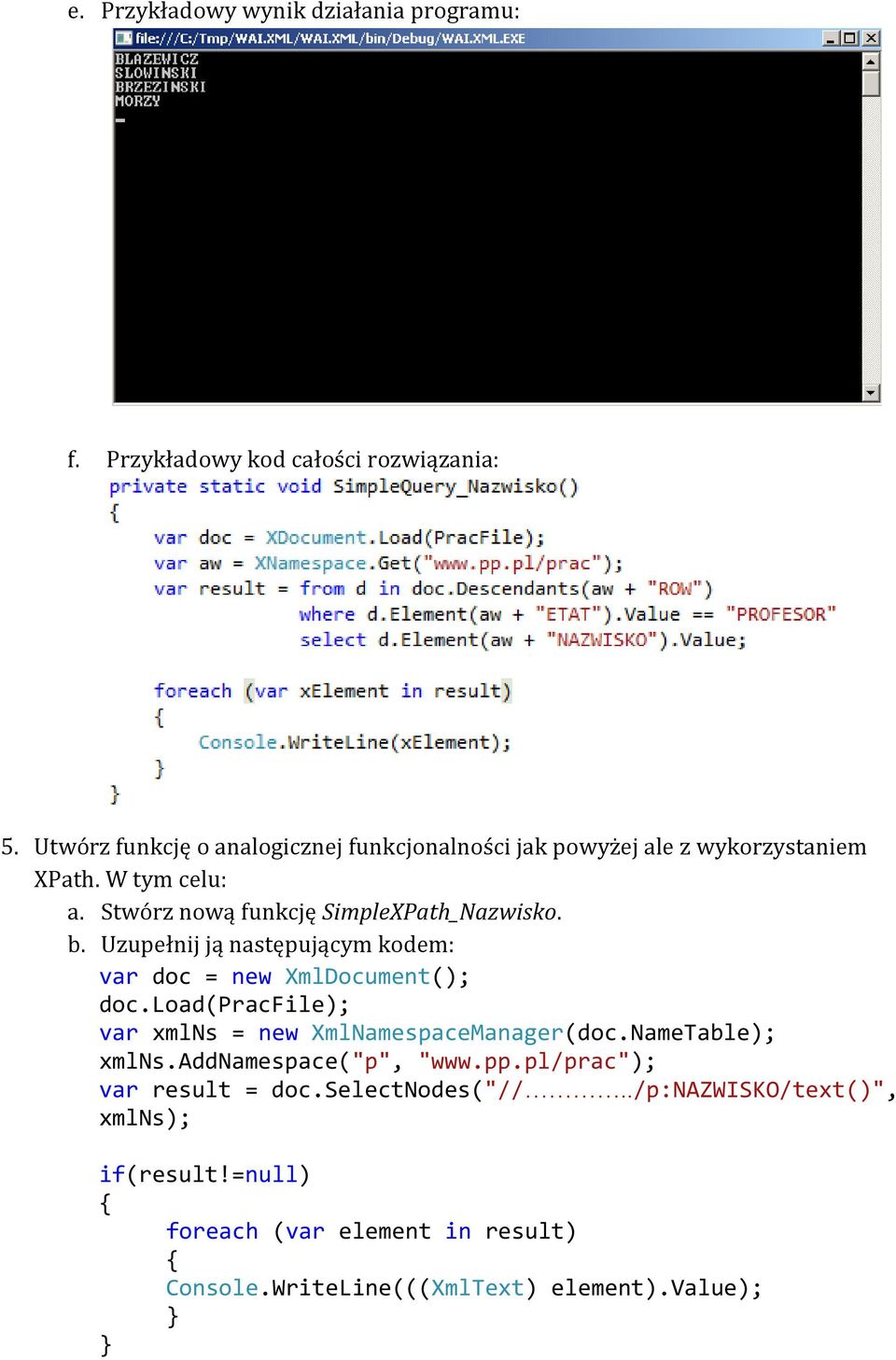 Stwórz nową funkcję SimpleXPath_Nazwisko. b. Uzupełnij ją następującym kodem: var doc = new XmlDocument(); doc.