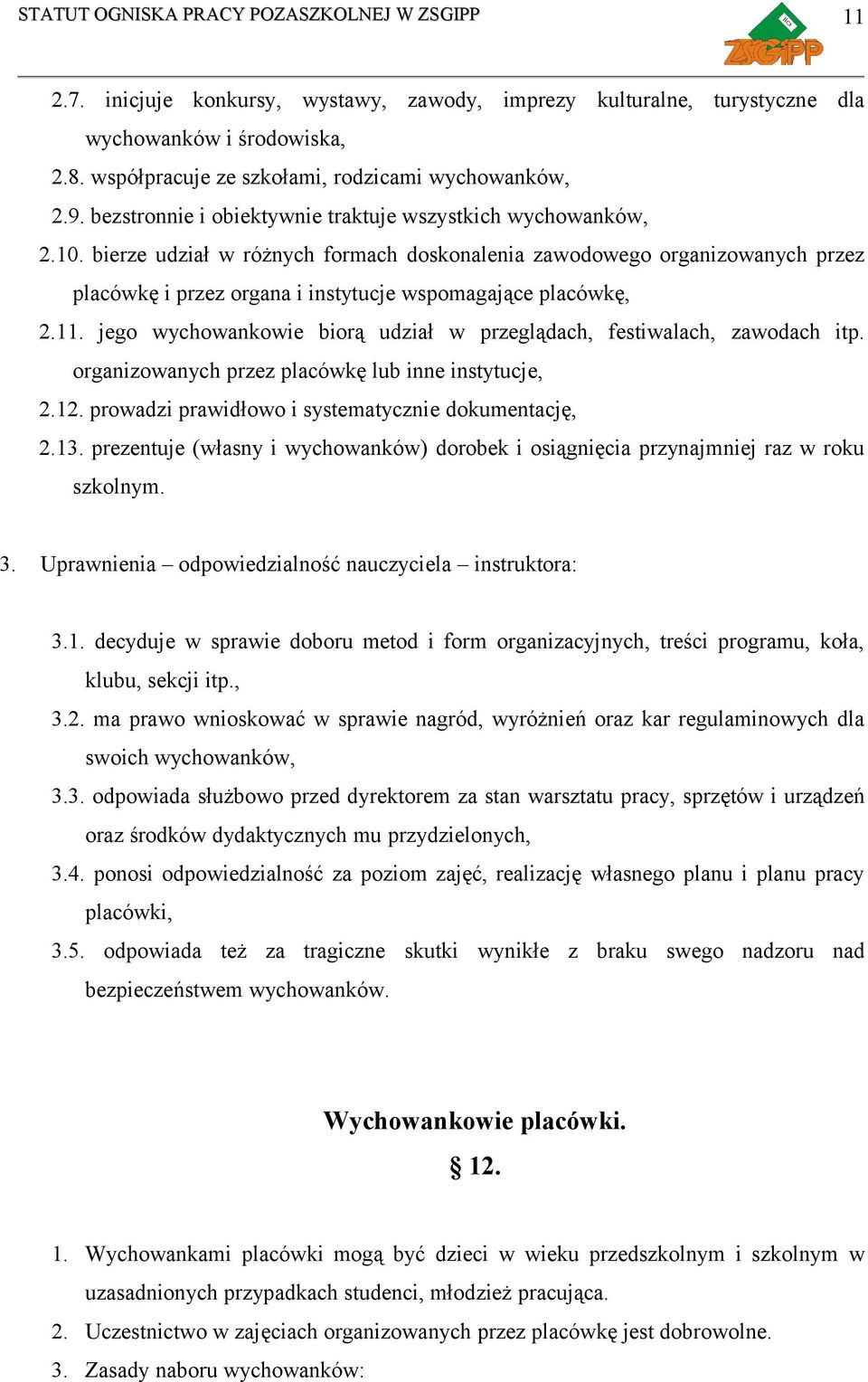 bierze udział w różnych formach doskonalenia zawodowego organizowanych przez placówkę i przez organa i instytucje wspomagające placówkę, 2.11.