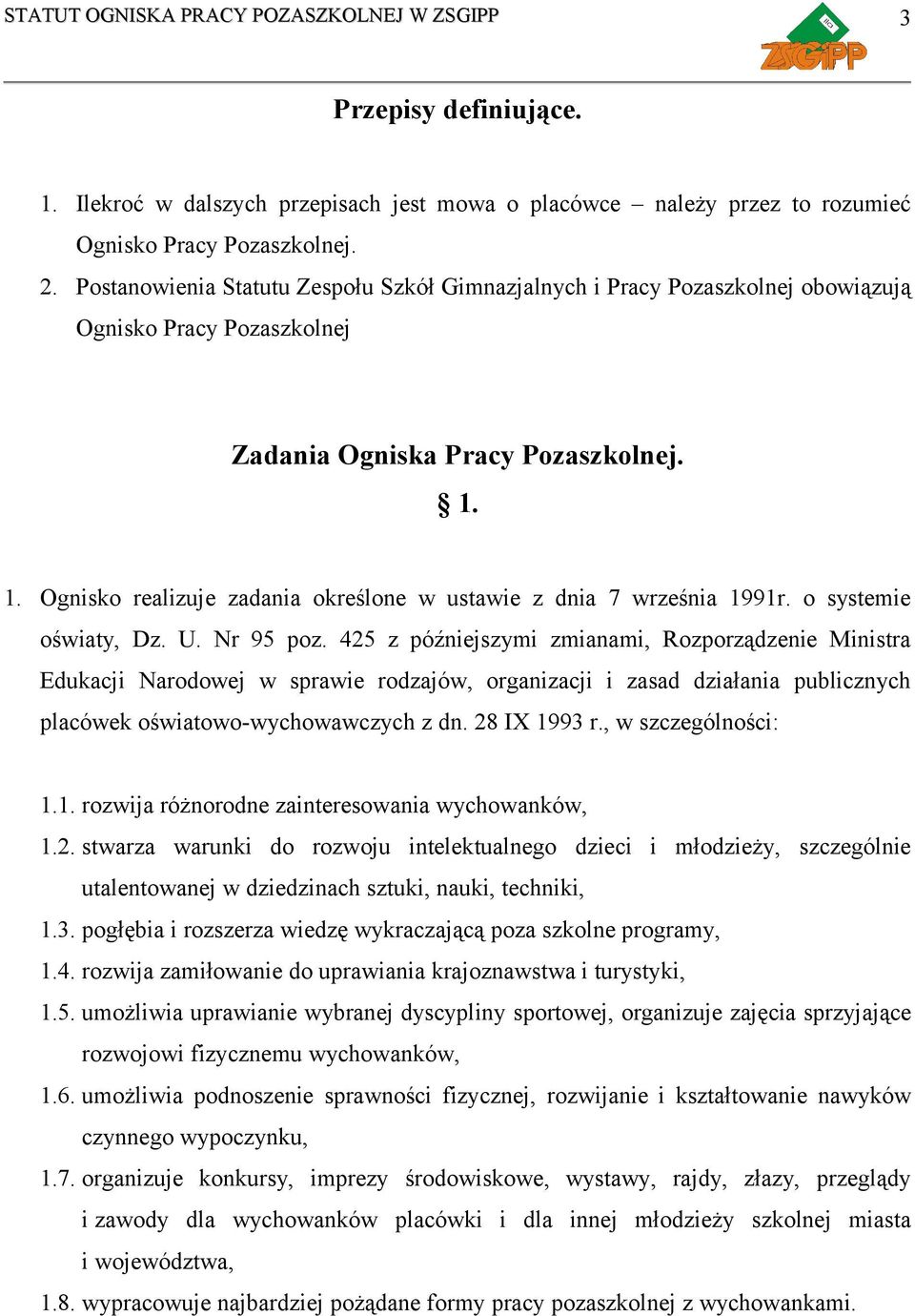 1. Ognisko realizuje zadania określone w ustawie z dnia 7 września 1991r. o systemie oświaty, Dz. U. Nr 95 poz.