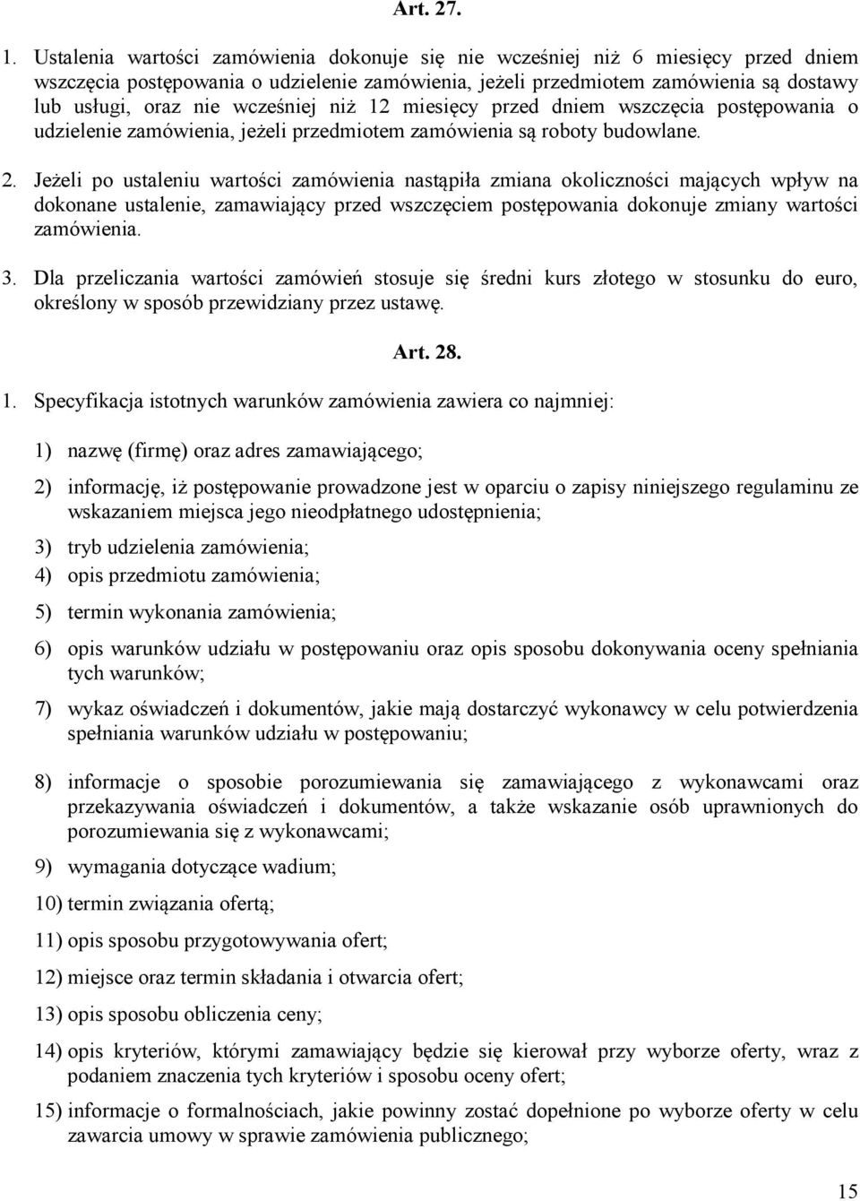 wcześniej niż 12 miesięcy przed dniem wszczęcia postępowania o udzielenie zamówienia, jeżeli przedmiotem zamówienia są roboty budowlane. 2.