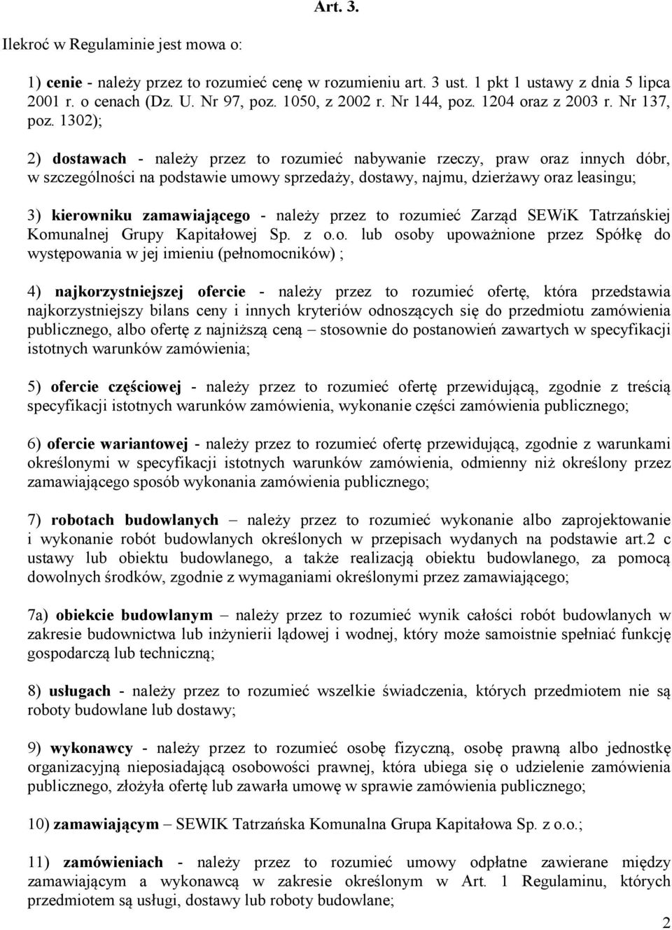 1302); 2) dostawach - należy przez to rozumieć nabywanie rzeczy, praw oraz innych dóbr, w szczególności na podstawie umowy sprzedaży, dostawy, najmu, dzierżawy oraz leasingu; 3) kierowniku