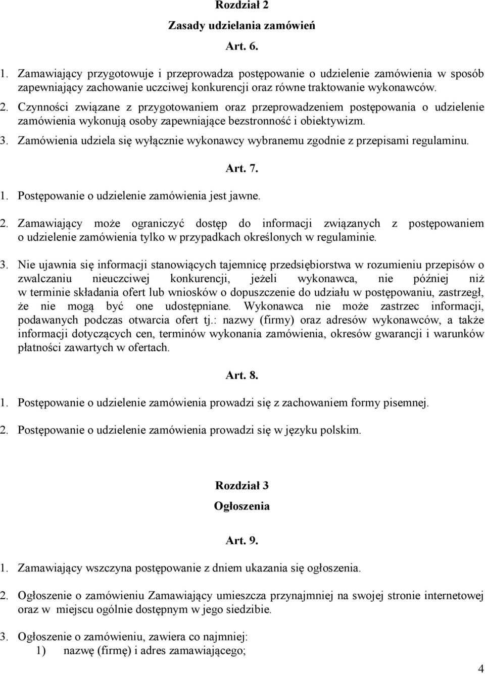 Czynności związane z przygotowaniem oraz przeprowadzeniem postępowania o udzielenie zamówienia wykonują osoby zapewniające bezstronność i obiektywizm. 3.