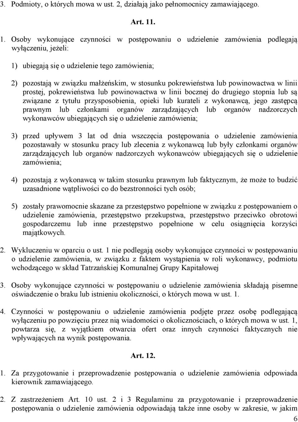 pokrewieństwa lub powinowactwa w linii prostej, pokrewieństwa lub powinowactwa w linii bocznej do drugiego stopnia lub są związane z tytułu przysposobienia, opieki lub kurateli z wykonawcą, jego