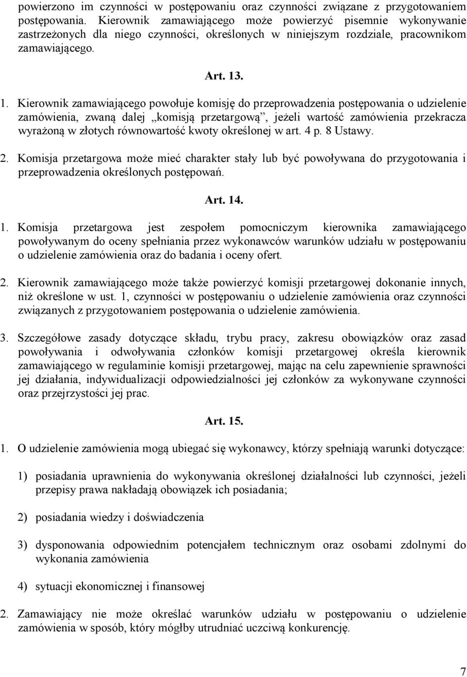 . 1. Kierownik zamawiającego powołuje komisję do przeprowadzenia postępowania o udzielenie zamówienia, zwaną dalej komisją przetargową, jeżeli wartość zamówienia przekracza wyrażoną w złotych