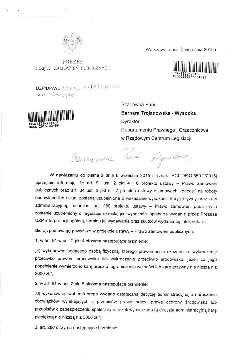 września 2015 uprzejmie informuję, że art. 91 ust. 2 pkt 4 publicznych oraz art. 34 ust. 2 pkt 5 i i r. 6 projektu ustawy (znak: RCL.DPiO.550.2!2015) Prawo zamówień 7 projektu ustawy o umowach koncesji na roboty budowlane lub usługi zostaną uzupełnione o wskazanie wysokości kary grzywny oraz kary administracyjnej, natomiast art.