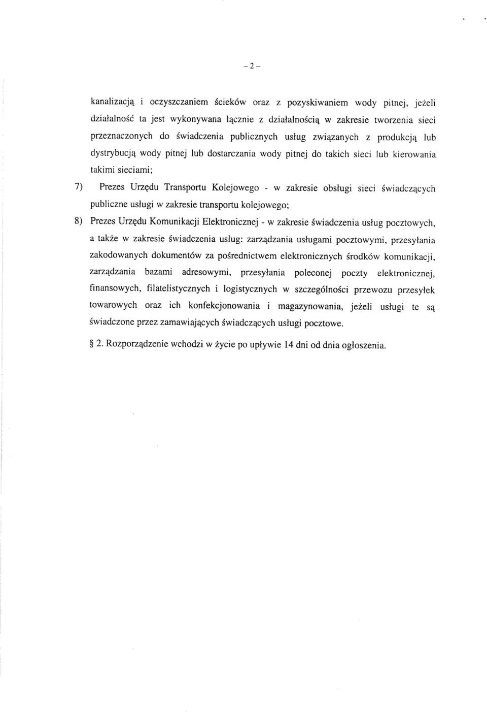 obsługi sieci świadczących publiczne usługi w zakresie transportu kolejowego; 8) Prezes Urzędu Komunikacji Elektronicznej - w zakresie świadczenia usług pocztowych, a także w zakresie świadczenia