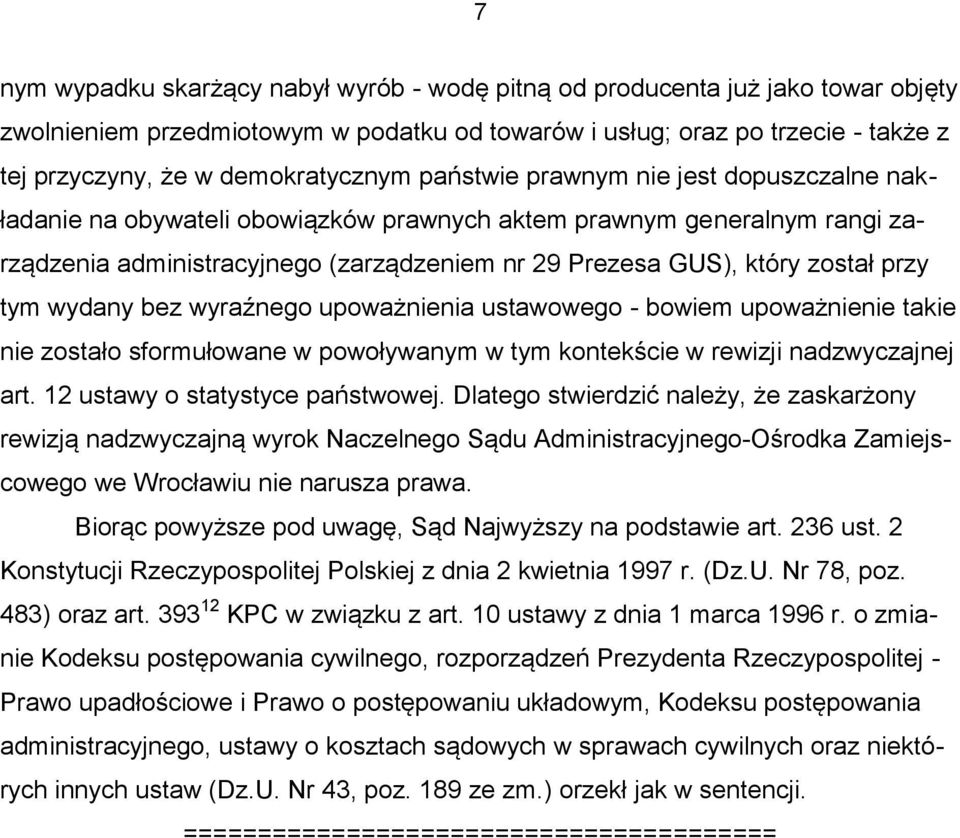 został przy tym wydany bez wyraźnego upoważnienia ustawowego - bowiem upoważnienie takie nie zostało sformułowane w powoływanym w tym kontekście w rewizji nadzwyczajnej art.