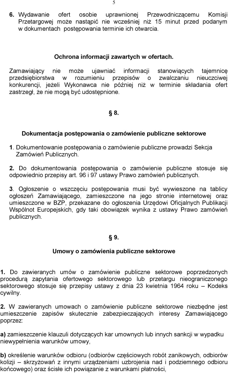 Zamawiający nie może ujawniać informacji stanowiących tajemnicę przedsiębiorstwa w rozumieniu przepisów o zwalczaniu nieuczciwej konkurencji, jeżeli Wykonawca nie później niż w terminie składania