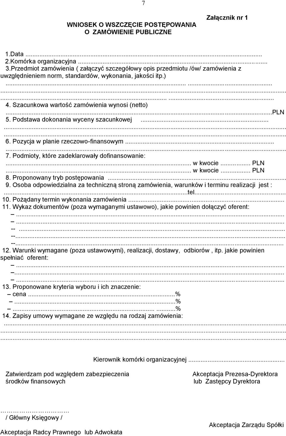 ..pln 5. Podstawa dokonania wyceny szacunkowej......... 6. Pozycja w planie rzeczowo-finansowym...... 7. Podmioty, które zadeklarowały dofinansowanie:... w kwocie... PLN... w kwocie... PLN 8.