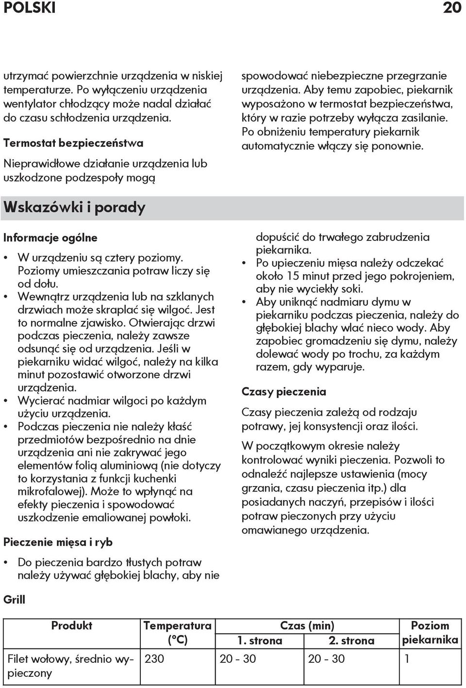 Aby temu zapobiec, piekarnik wyposażono w termostat bezpieczeństwa, który w razie potrzeby wyłącza zasilanie. Po obniżeniu temperatury piekarnik automatycznie włączy się ponownie.