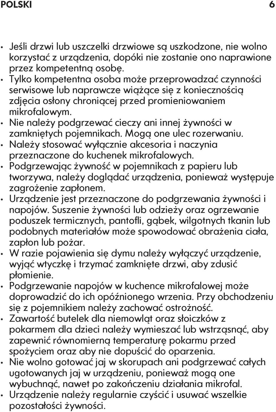 Nie należy podgrzewać cieczy ani innej żywności w zamkniętych pojemnikach. Mogą one ulec rozerwaniu. Należy stosować wyłącznie akcesoria i naczynia przeznaczone do kuchenek mikrofalowych.