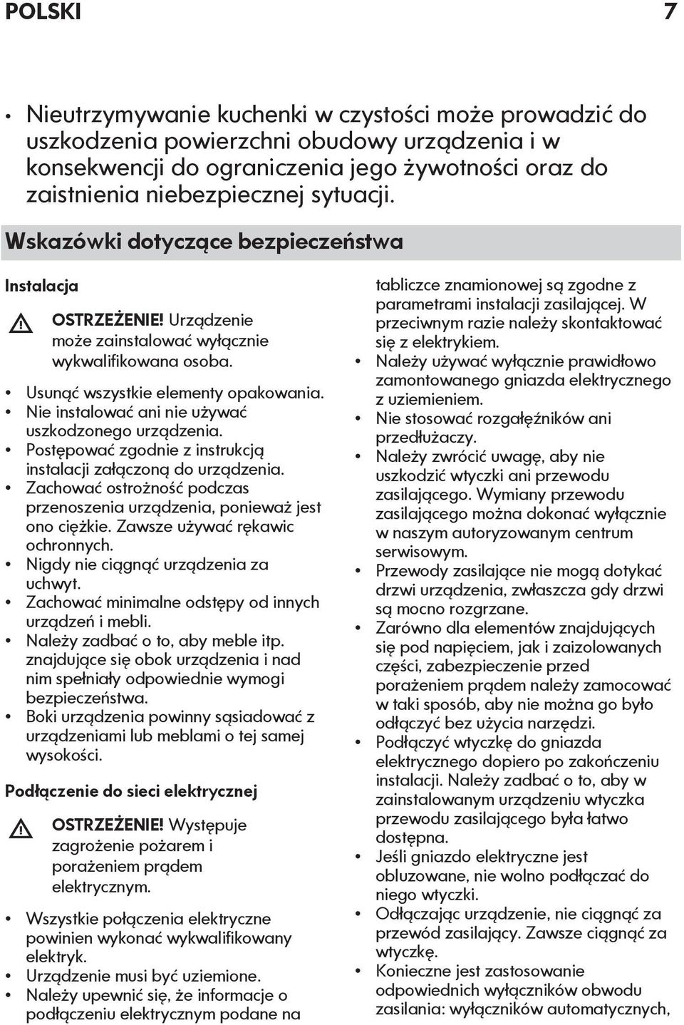 Nie instalować ani nie używać uszkodzonego urządzenia. Postępować zgodnie z instrukcją instalacji załączoną do urządzenia.