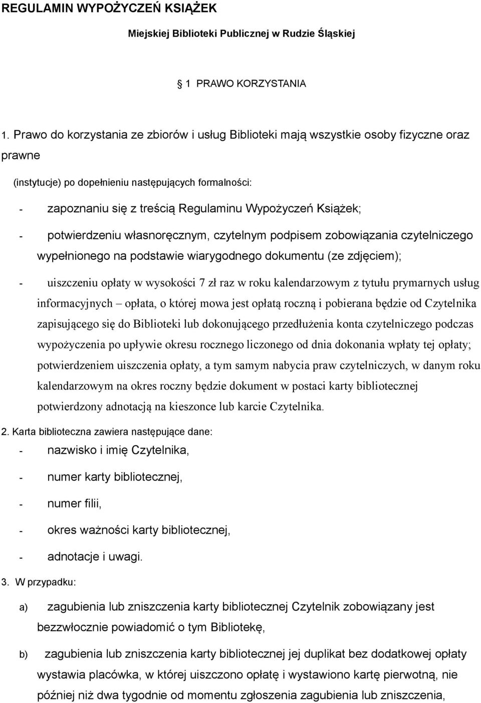 Książek; - potwierdzeniu własnoręcznym, czytelnym podpisem zobowiązania czytelniczego wypełnionego na podstawie wiarygodnego dokumentu (ze zdjęciem); - uiszczeniu opłaty w wysokości 7 zł raz w roku