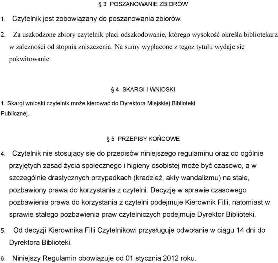 4 SKARGI I WNIOSKI 1. Skargi wnioski czytelnik może kierować do Dyrektora Miejskiej Biblioteki Publicznej. 5 PRZEPISY KOŃCOWE 4.