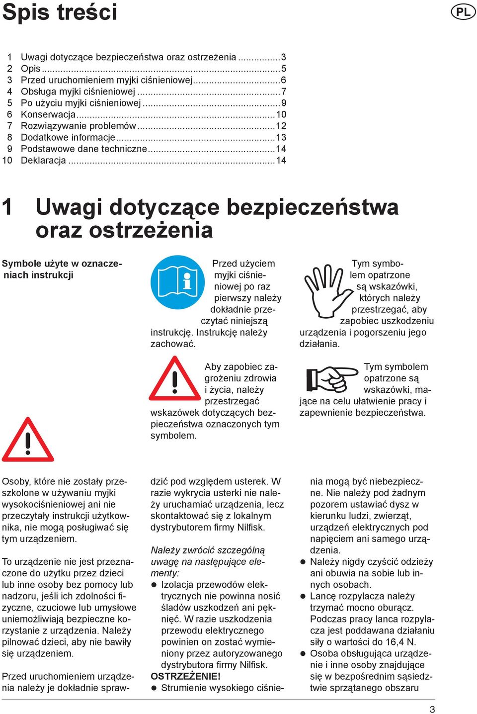 ..14 1 Uwagi dotyczące bezpieczeństwa oraz ostrzeżenia Symbole użyte w oznaczeniach instrukcji Przed użyciem myjki ciśnieniowej po raz pierwszy należy dokładnie przeczytać niniejszą instrukcję.