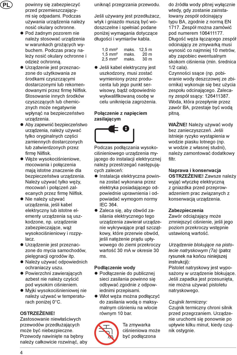 Urządzenie jest przeznaczone do użytkowania ze środkami czyszczącymi dostarczonymi lub rekomendowanymi przez fi rmę Nilfi sk.