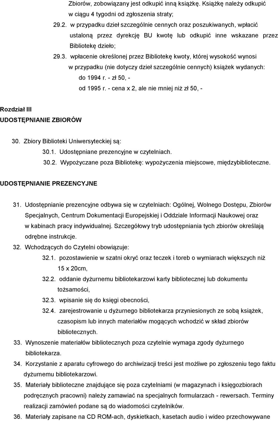 wpłacenie określonej przez Bibliotekę kwoty, której wysokość wynosi w przypadku (nie dotyczy dzieł szczególnie cennych) książek wydanych: do 1994 r. - zł 50, - od 1995 r.