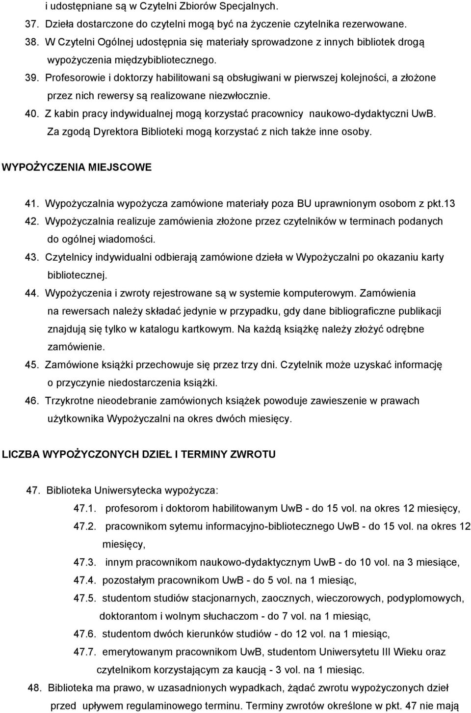 Profesorowie i doktorzy habilitowani są obsługiwani w pierwszej kolejności, a złożone przez nich rewersy są realizowane niezwłocznie. 40.