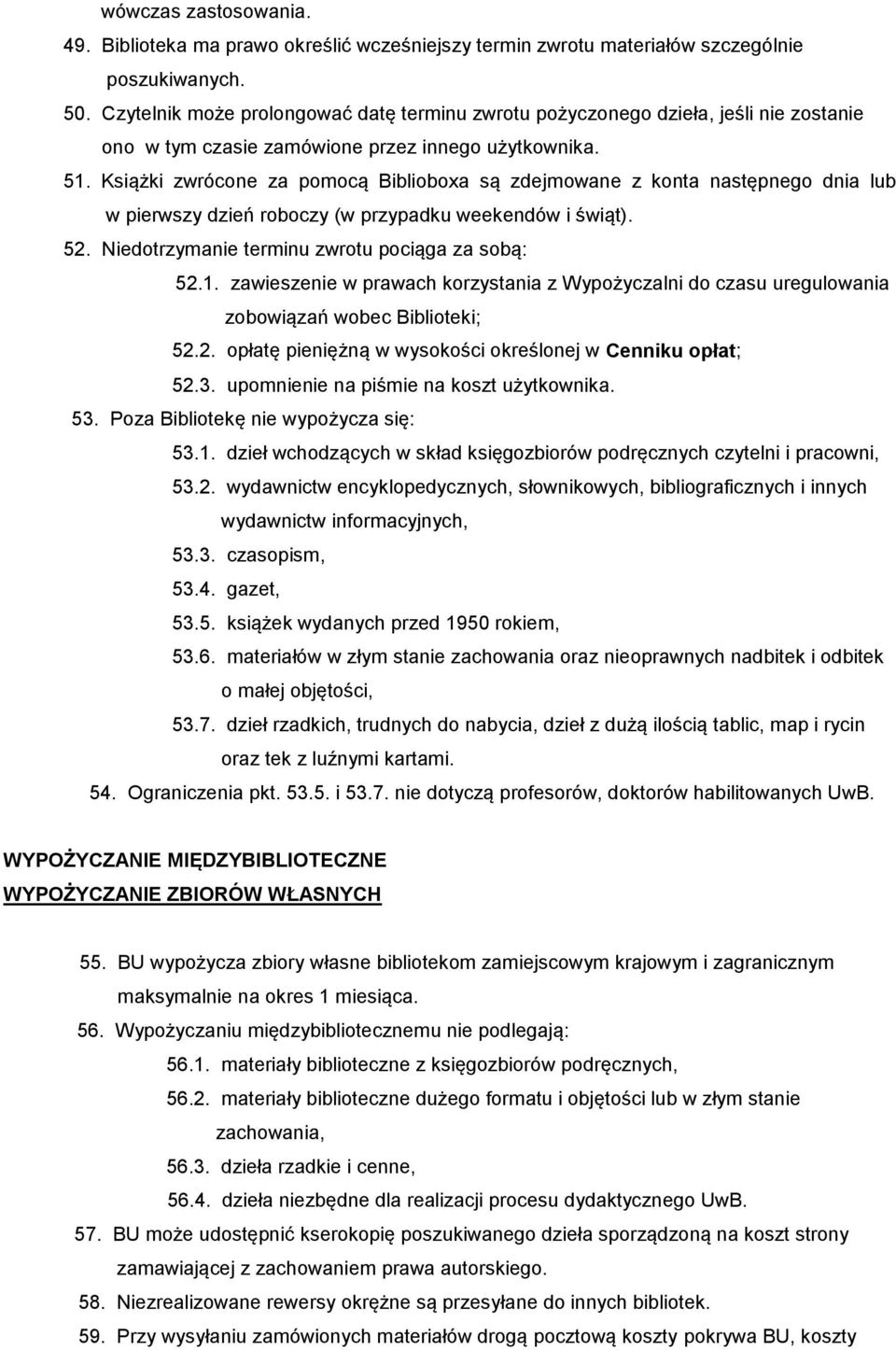 Książki zwrócone za pomocą Biblioboxa są zdejmowane z konta następnego dnia lub w pierwszy dzień roboczy (w przypadku weekendów i świąt). 52. Niedotrzymanie terminu zwrotu pociąga za sobą: 52.1.