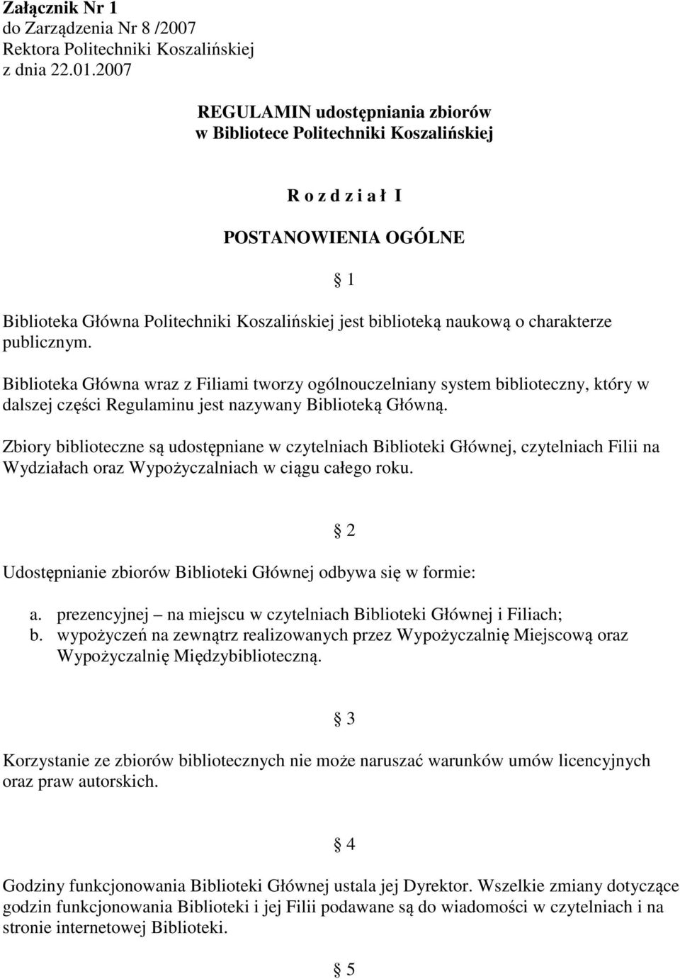 publicznym. Biblioteka Główna wraz z Filiami tworzy ogólnouczelniany system biblioteczny, który w dalszej części Regulaminu jest nazywany Biblioteką Główną.