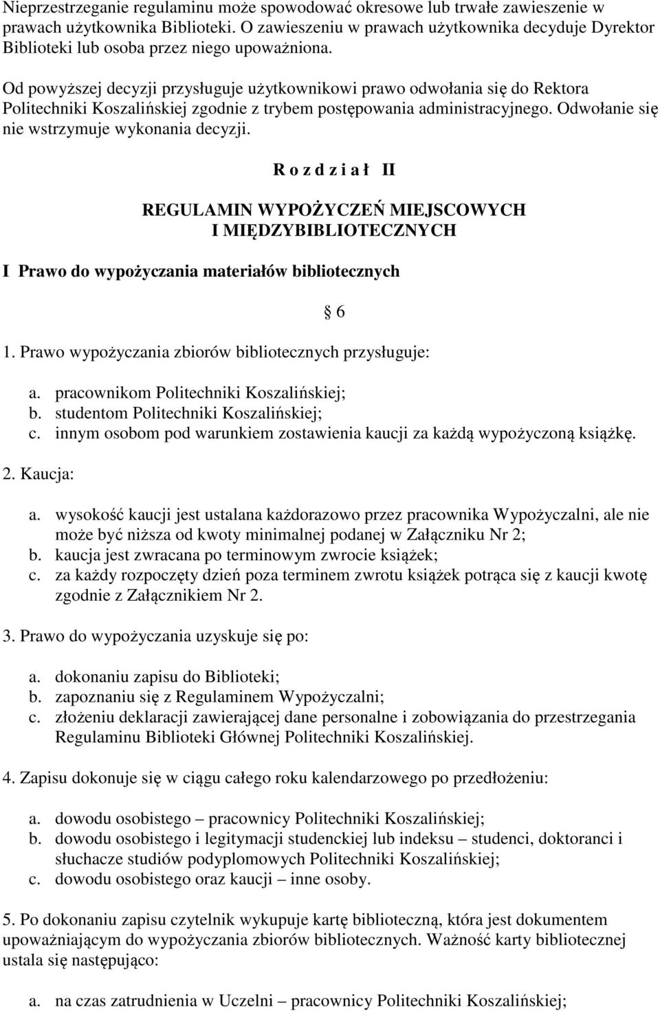 Od powyższej decyzji przysługuje użytkownikowi prawo odwołania się do Rektora Politechniki Koszalińskiej zgodnie z trybem postępowania administracyjnego.