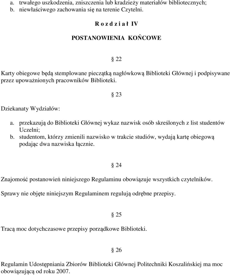 Dziekanaty Wydziałów: 23 a. przekazują do Biblioteki Głównej wykaz nazwisk osób skreślonych z list studentów Uczelni; b.