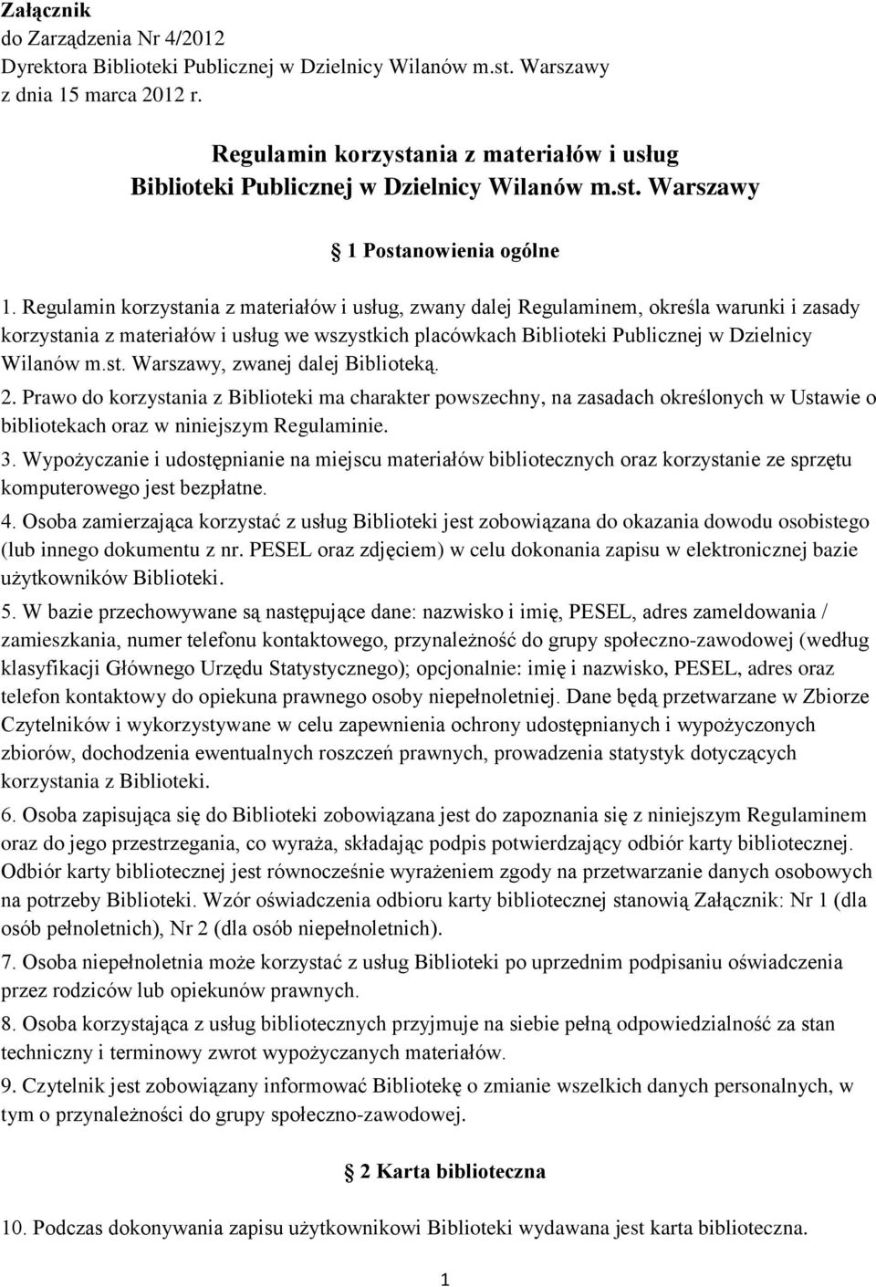 Regulamin korzystania z materiałów i usług, zwany dalej Regulaminem, określa warunki i zasady korzystania z materiałów i usług we wszystkich placówkach Biblioteki Publicznej w Dzielnicy Wilanów m.st. Warszawy, zwanej dalej Biblioteką.