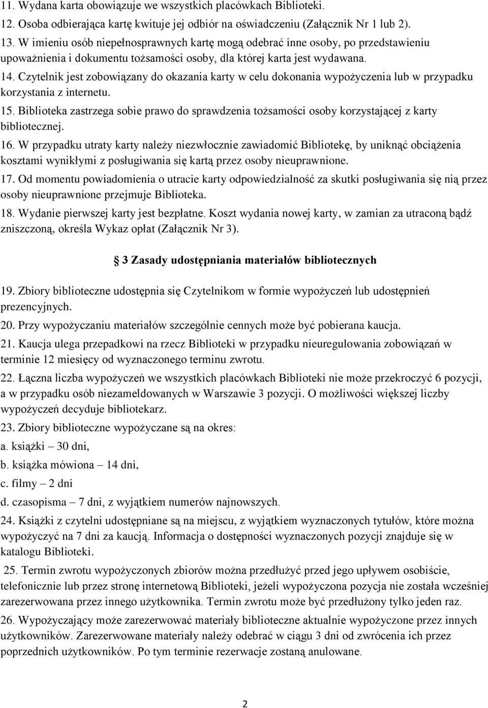 Czytelnik jest zobowiązany do okazania karty w celu dokonania wypożyczenia lub w przypadku korzystania z internetu. 15.