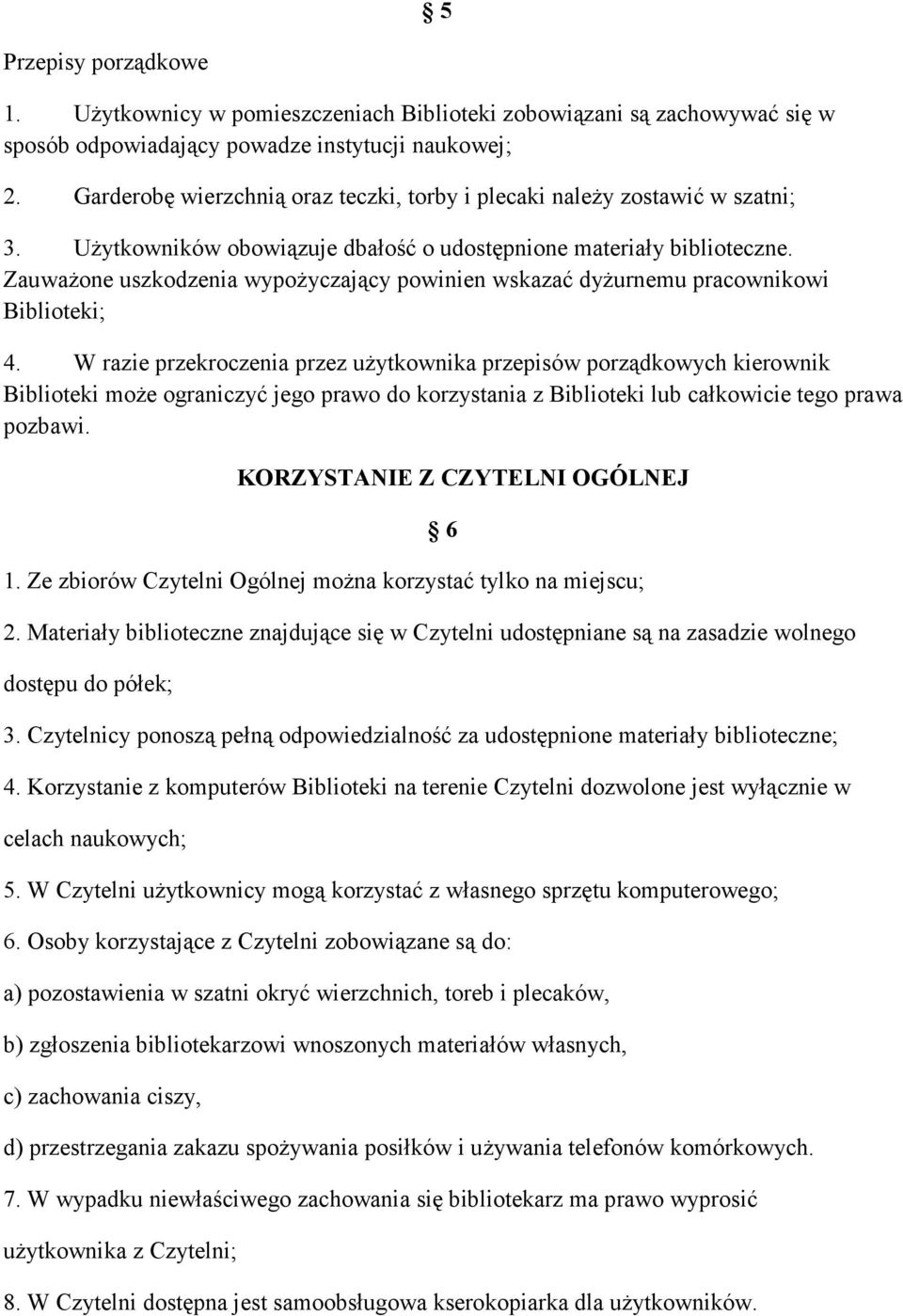 ZauwaŜone uszkodzenia wypoŝyczający powinien wskazać dyŝurnemu pracownikowi Biblioteki; 4.