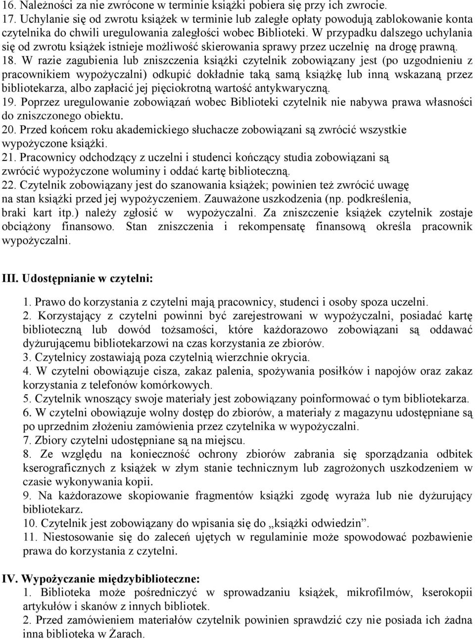 W przypadku dalszego uchylania się od zwrotu książek istnieje możliwość skierowania sprawy przez uczelnię na drogę prawną. 18.