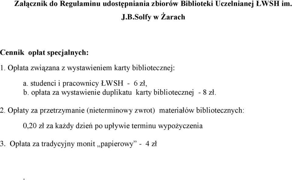 opłata za wystawienie duplikatu karty bibliotecznej - 8 zł. 2.