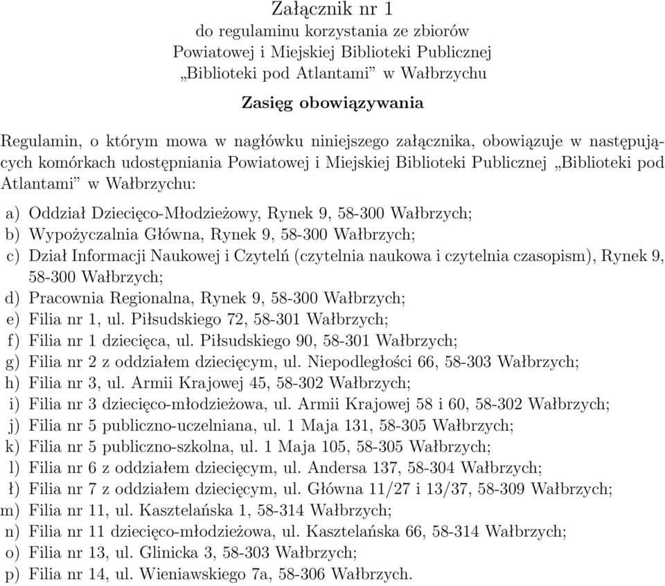 9, 58-300 Wałbrzych; b) Wypożyczalnia Główna, Rynek 9, 58-300 Wałbrzych; c) Dział Informacji Naukowej i Czytelń (czytelnia naukowa i czytelnia czasopism), Rynek 9, 58-300 Wałbrzych; d) Pracownia