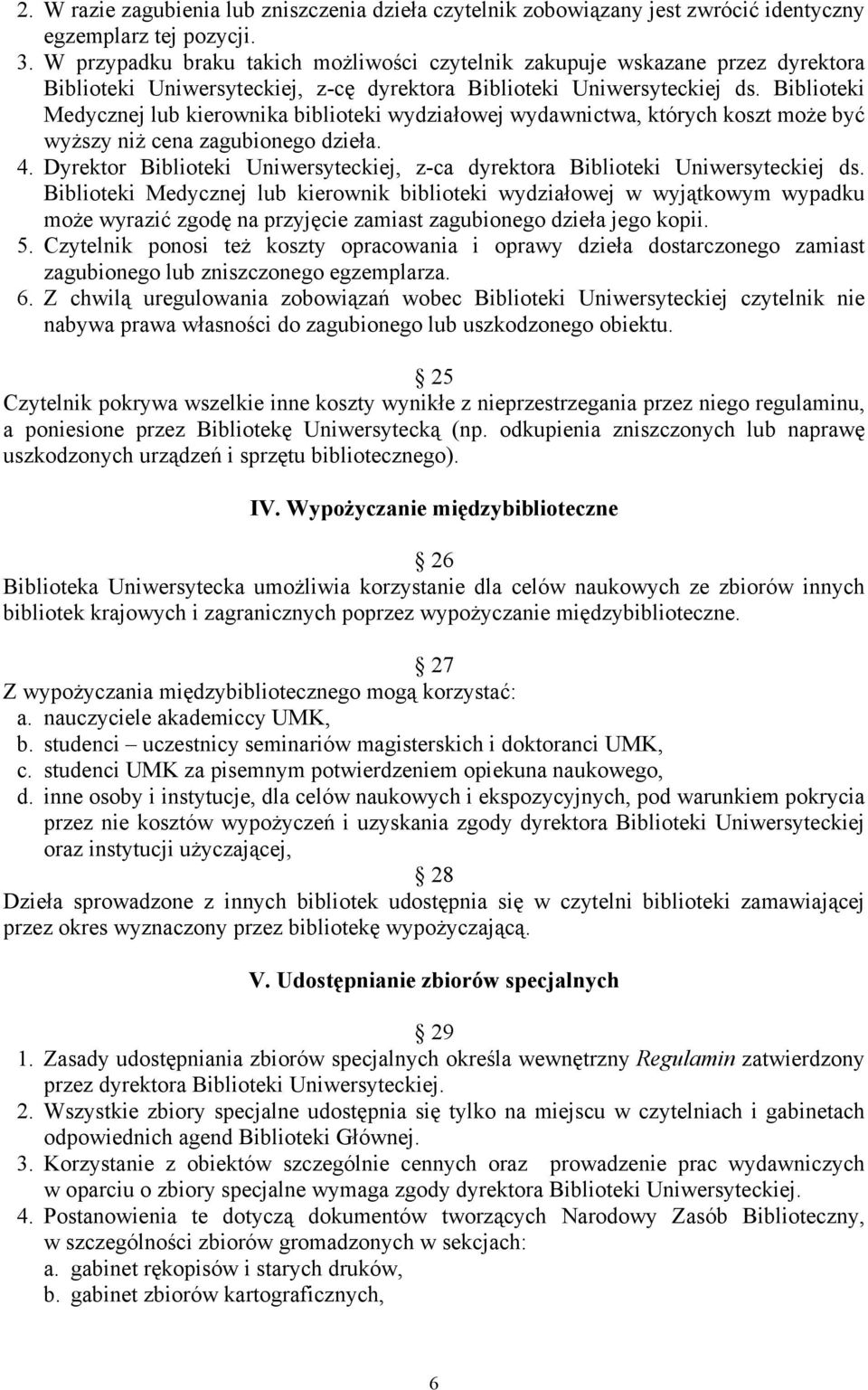 Biblioteki Medycznej lub kierownika biblioteki wydziałowej wydawnictwa, których koszt może być wyższy niż cena zagubionego dzieła. 4.