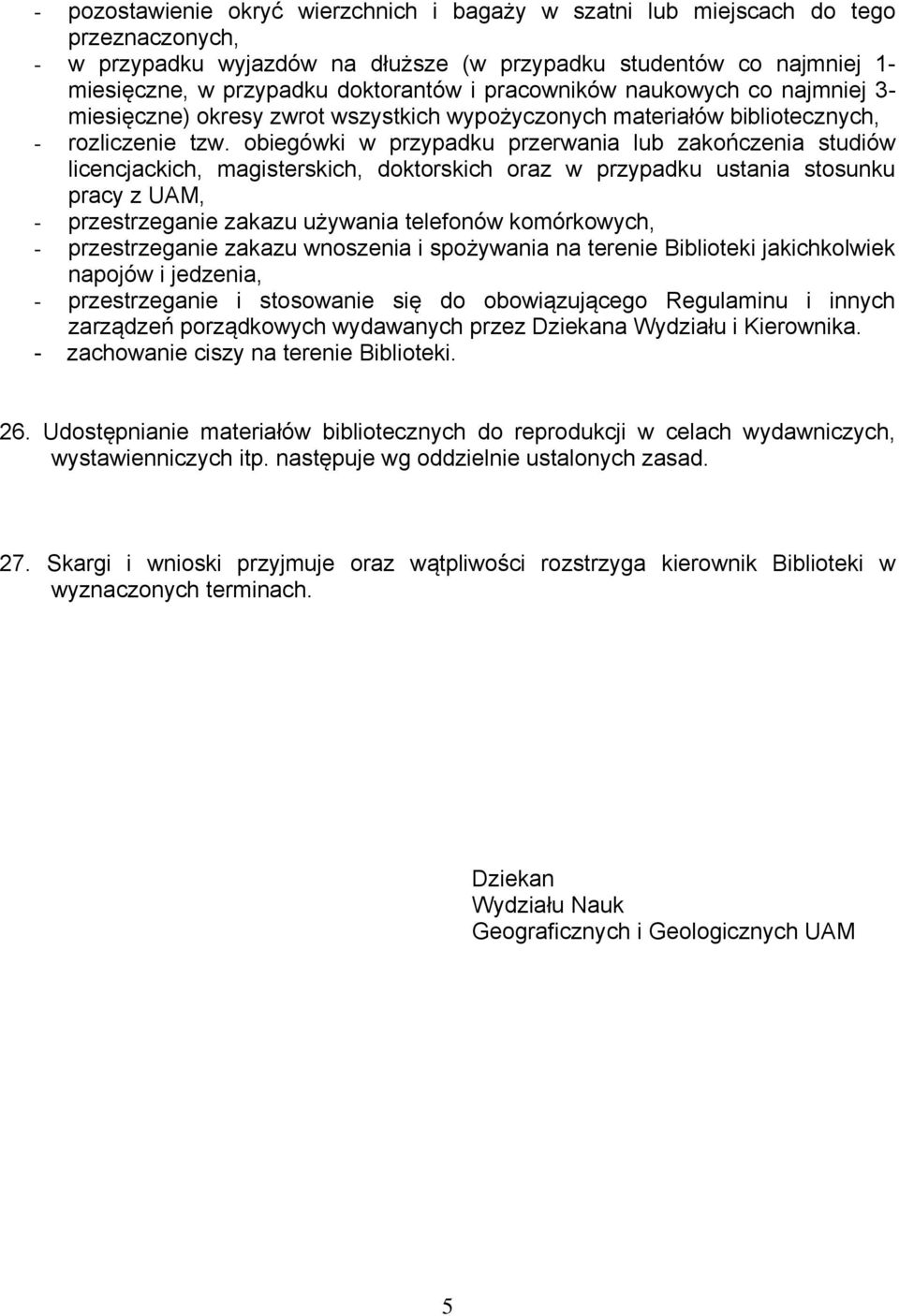 obiegówki w przypadku przerwania lub zakończenia studiów licencjackich, magisterskich, doktorskich oraz w przypadku ustania stosunku pracy z UAM, - przestrzeganie zakazu używania telefonów