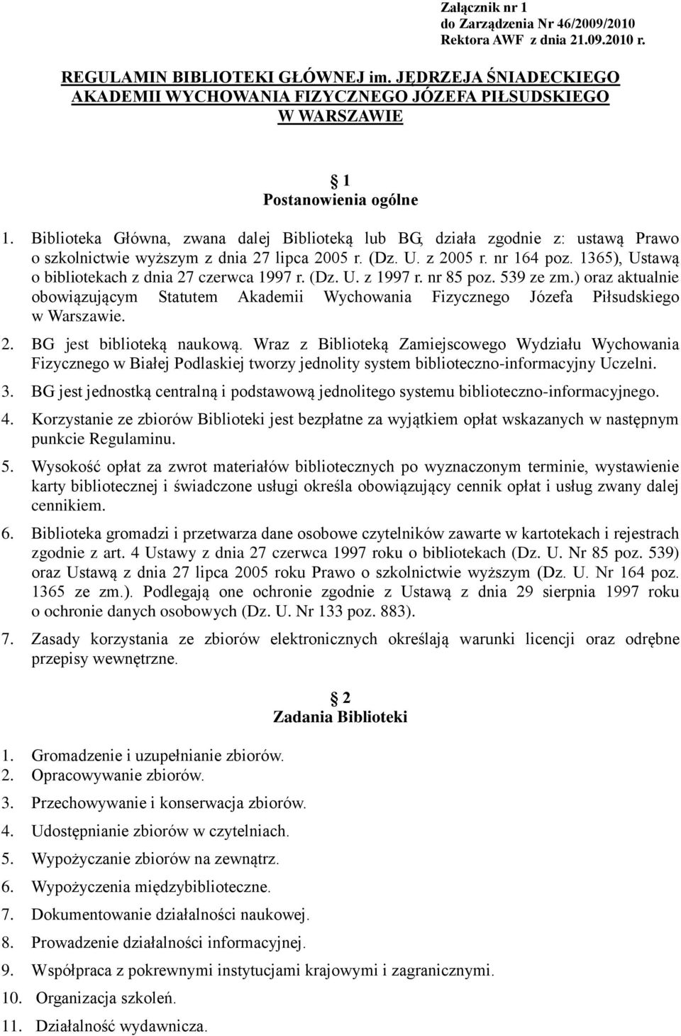 Biblioteka Główna, zwana dalej Biblioteką lub BG, działa zgodnie z: ustawą Prawo o szkolnictwie wyższym z dnia 27 lipca 2005 r. (Dz. U. z 2005 r. nr 164 poz.