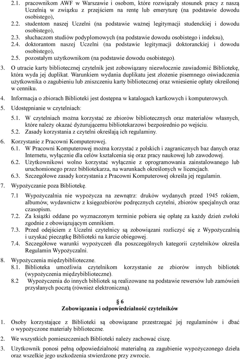 pozostałym użytkownikom (na podstawie dowodu osobistego). 3. O utracie karty bibliotecznej czytelnik jest zobowiązany niezwłocznie zawiadomić Bibliotekę, która wyda jej duplikat.