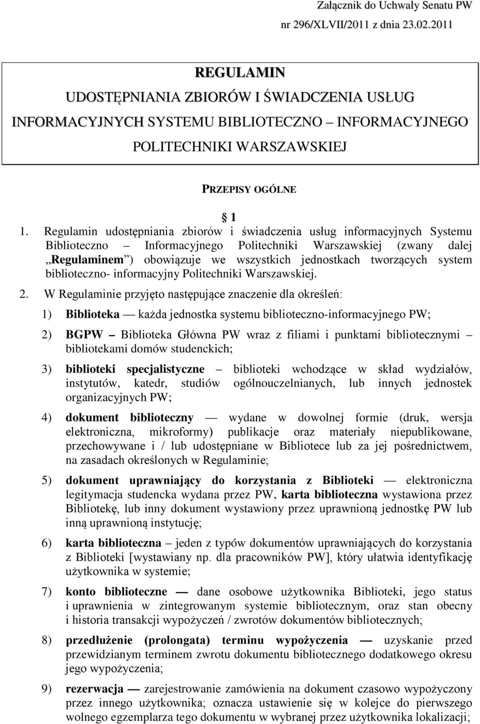 Regulamin udostępniania zbiorów i świadczenia usług informacyjnych Systemu Biblioteczno Informacyjnego Politechniki Warszawskiej (zwany dalej Regulaminem ) obowiązuje we wszystkich jednostkach