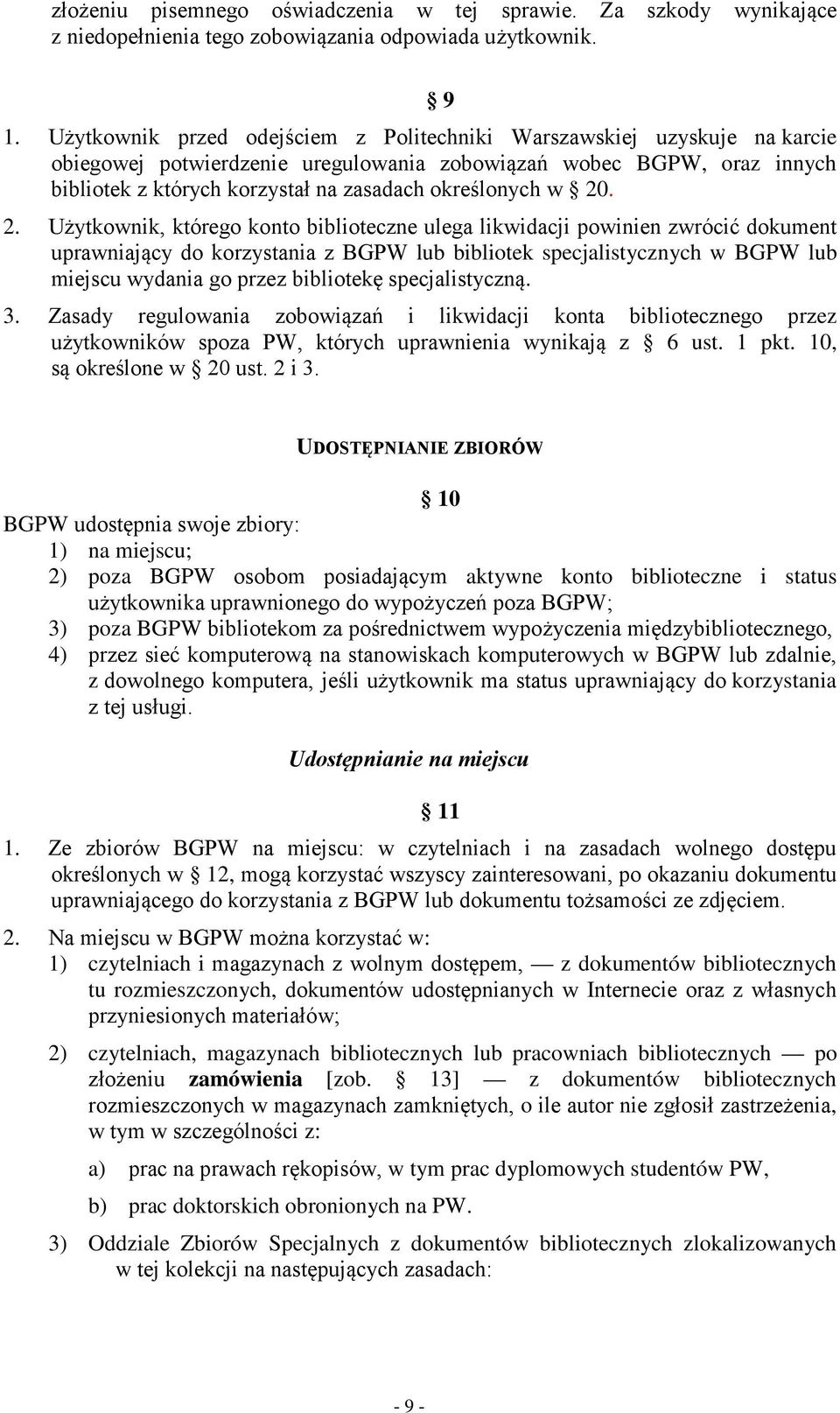 w 20. 2. Użytkownik, którego konto biblioteczne ulega likwidacji powinien zwrócić dokument uprawniający do korzystania z BGPW lub bibliotek specjalistycznych w BGPW lub miejscu wydania go przez