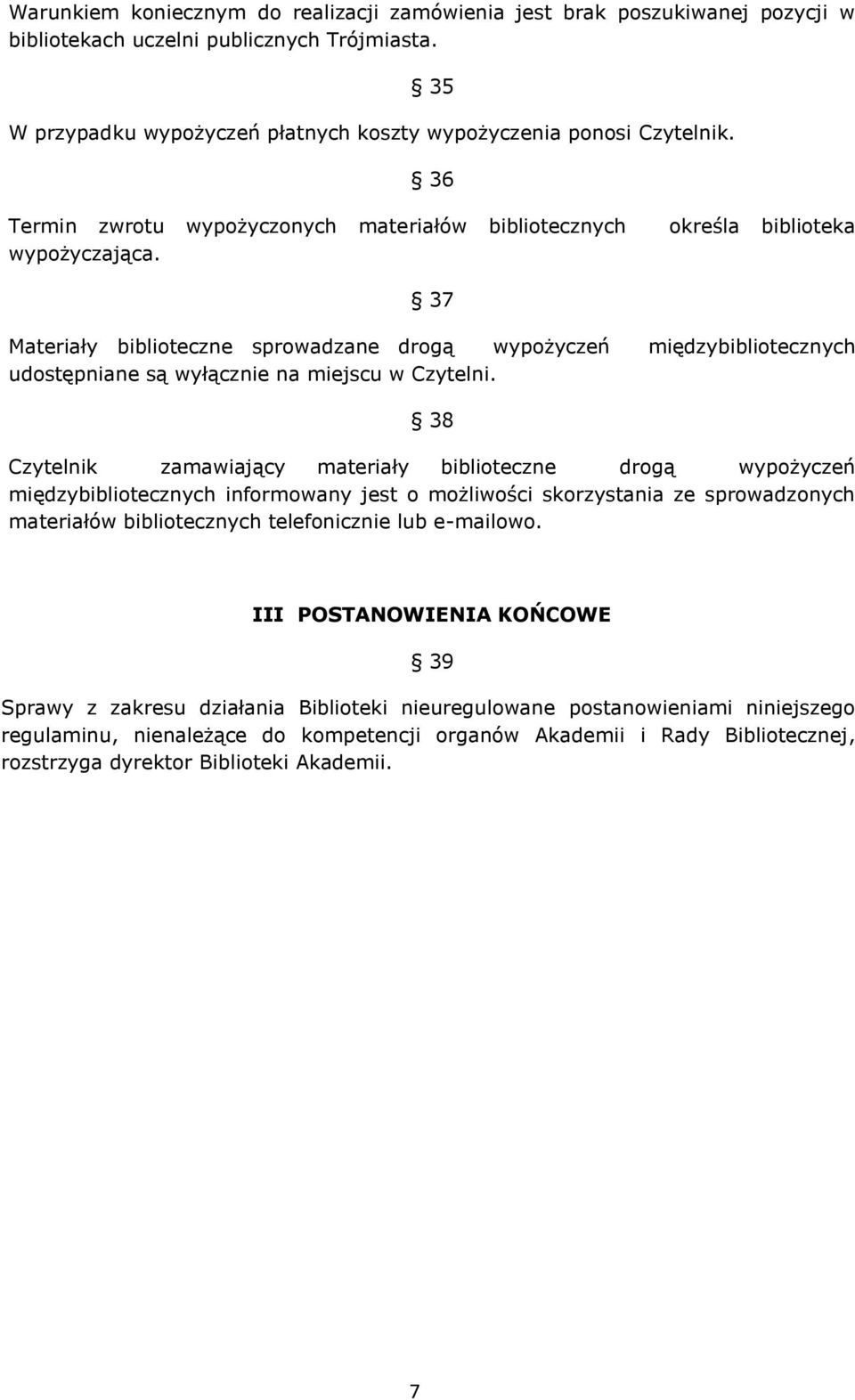 37 Materiały biblioteczne sprowadzane drogą wypożyczeń międzybibliotecznych udostępniane są wyłącznie na miejscu w Czytelni.