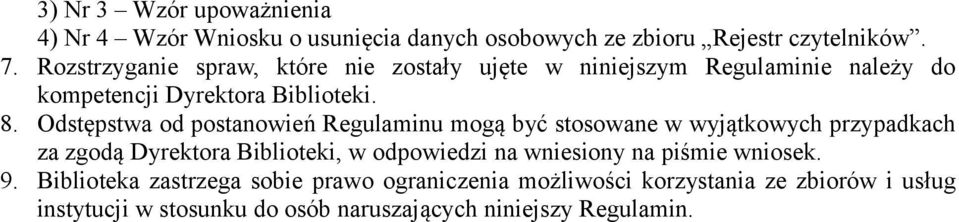 Odstępstwa od postanowień Regulaminu mogą być stosowane w wyjątkowych przypadkach za zgodą Dyrektora Biblioteki, w odpowiedzi na