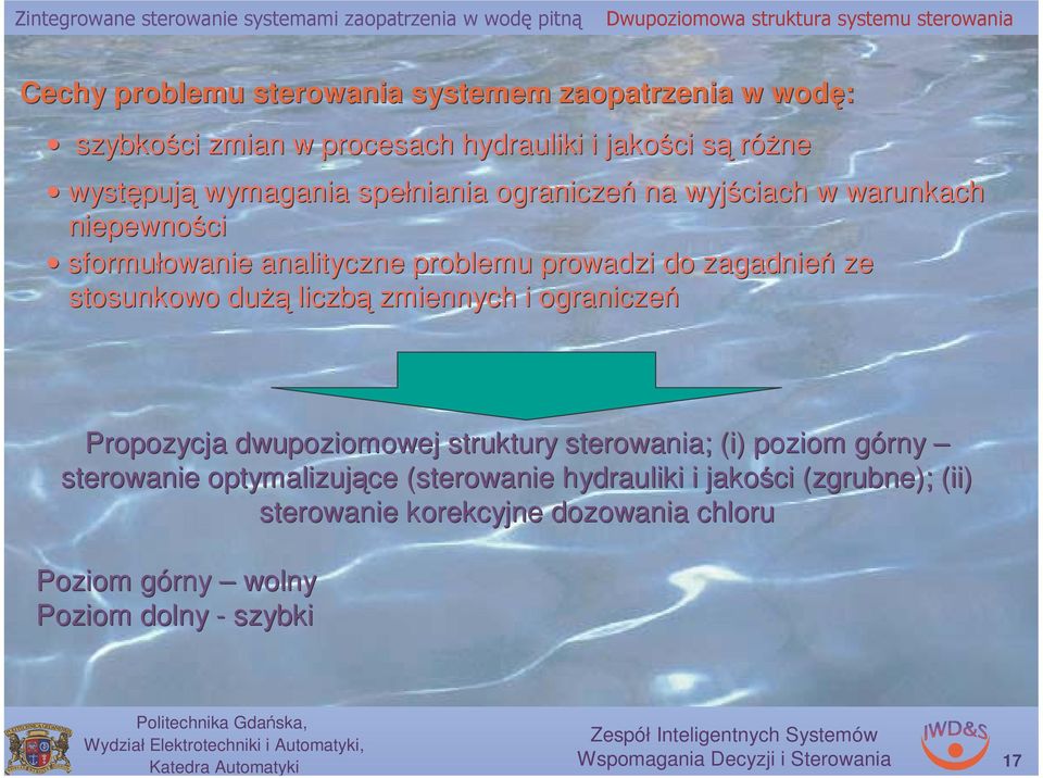 prowadzi do zagadień ze stosukowo dużą liczbą zmieych i ograiczeń Propozycja dwupoziomowej struktury sterowaia; (i) poziom góry