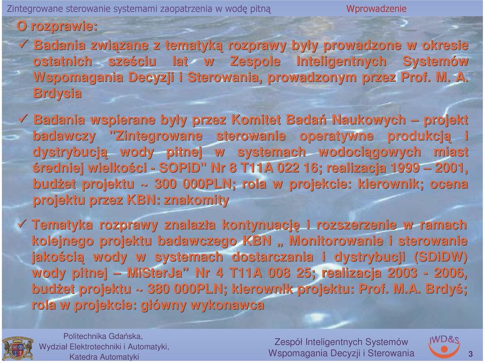 SOPiD" " Nr 8 T11A 022 16; realizacja 1999 2001, budżet projektu ~ 300 000PLN; rola w projekcie: kierowik; ocea projektu przez KBN: zakomity Tematyka rozprawy zalazła a kotyuację i rozszerzeie w