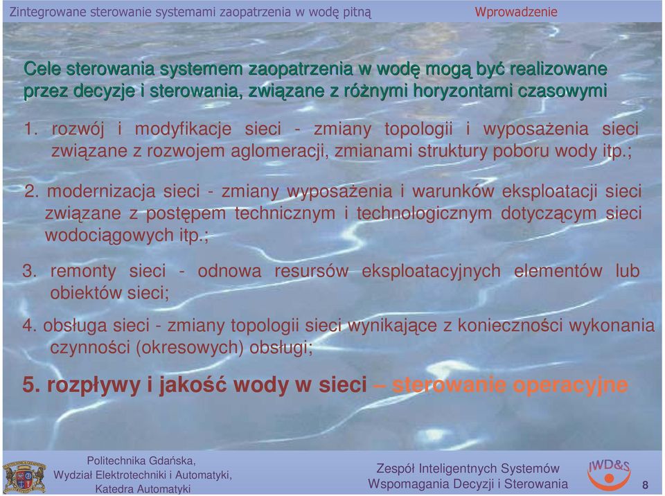 moderizacja sieci - zmiay wyposażeia i waruków eksploatacji sieci związae z postępem techiczym i techologiczym dotyczącym sieci wodociągowych itp.; 3.