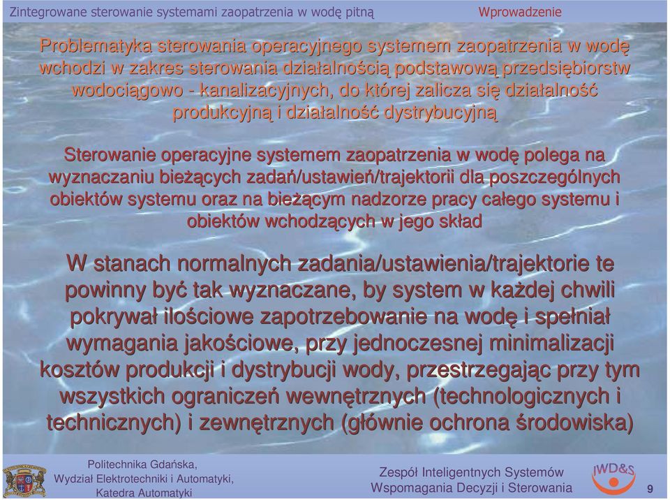 oraz a bieżą żącym adzorze pracy całego systemu i obiektów w wchodzących cych w jego skład W staach ormalych zadaia/ustawieia/trajektorie te powiy być tak wyzaczae, by system w każdej chwili pokrywał