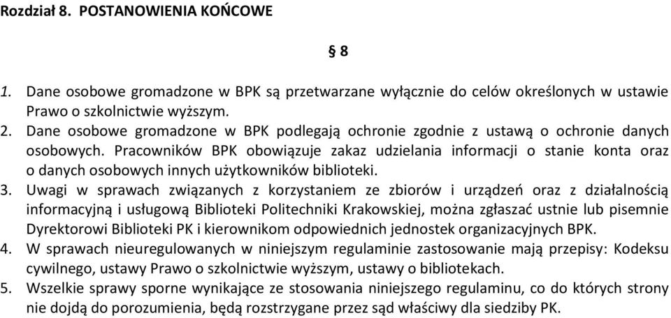 Pracowników BPK obowiązuje zakaz udzielania informacji o stanie konta oraz o danych osobowych innych użytkowników biblioteki. 3.