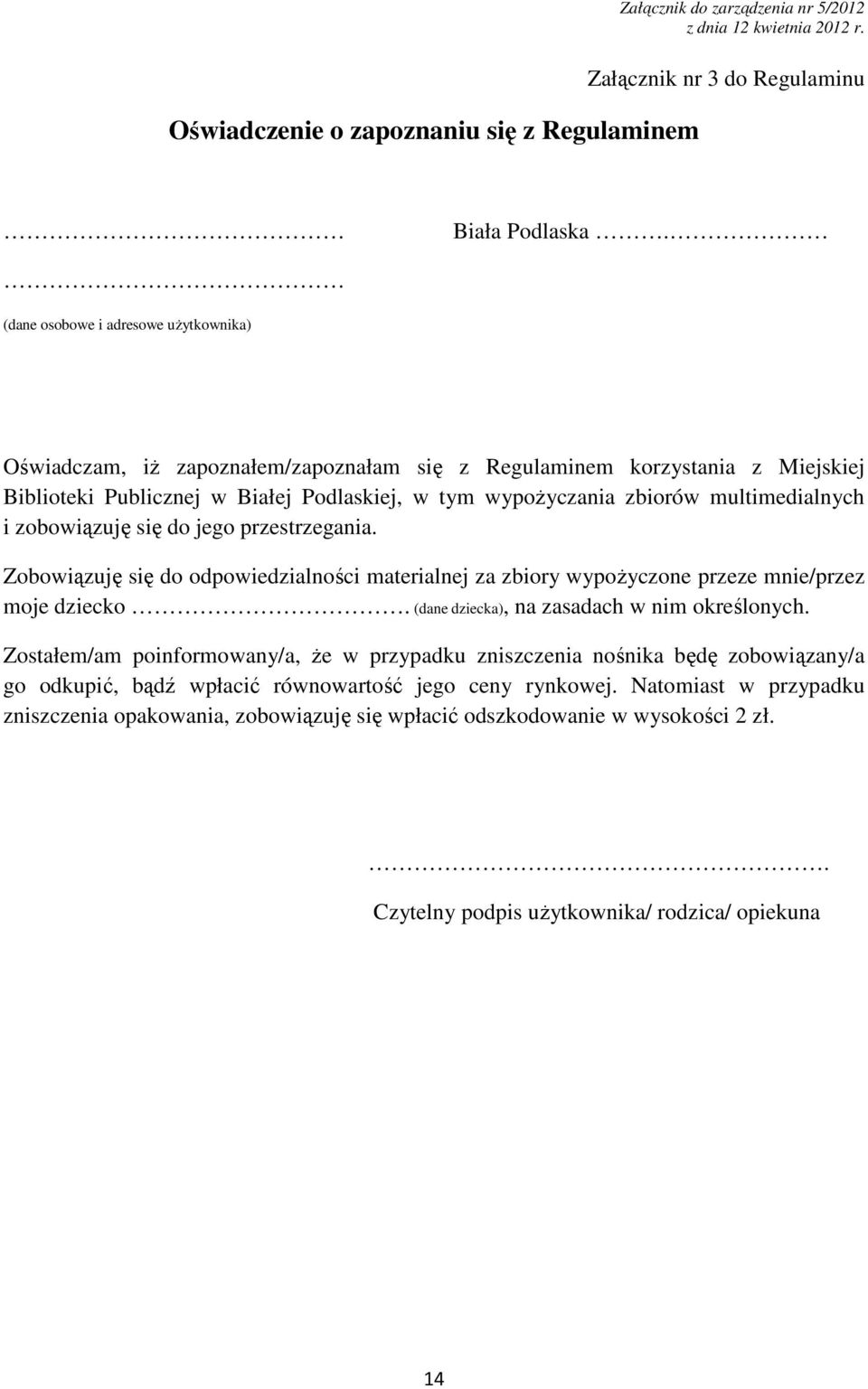 multimedialnych i zobowiązuję się do jego przestrzegania. Zobowiązuję się do odpowiedzialności materialnej za zbiory wypoŝyczone przeze mnie/przez moje dziecko.