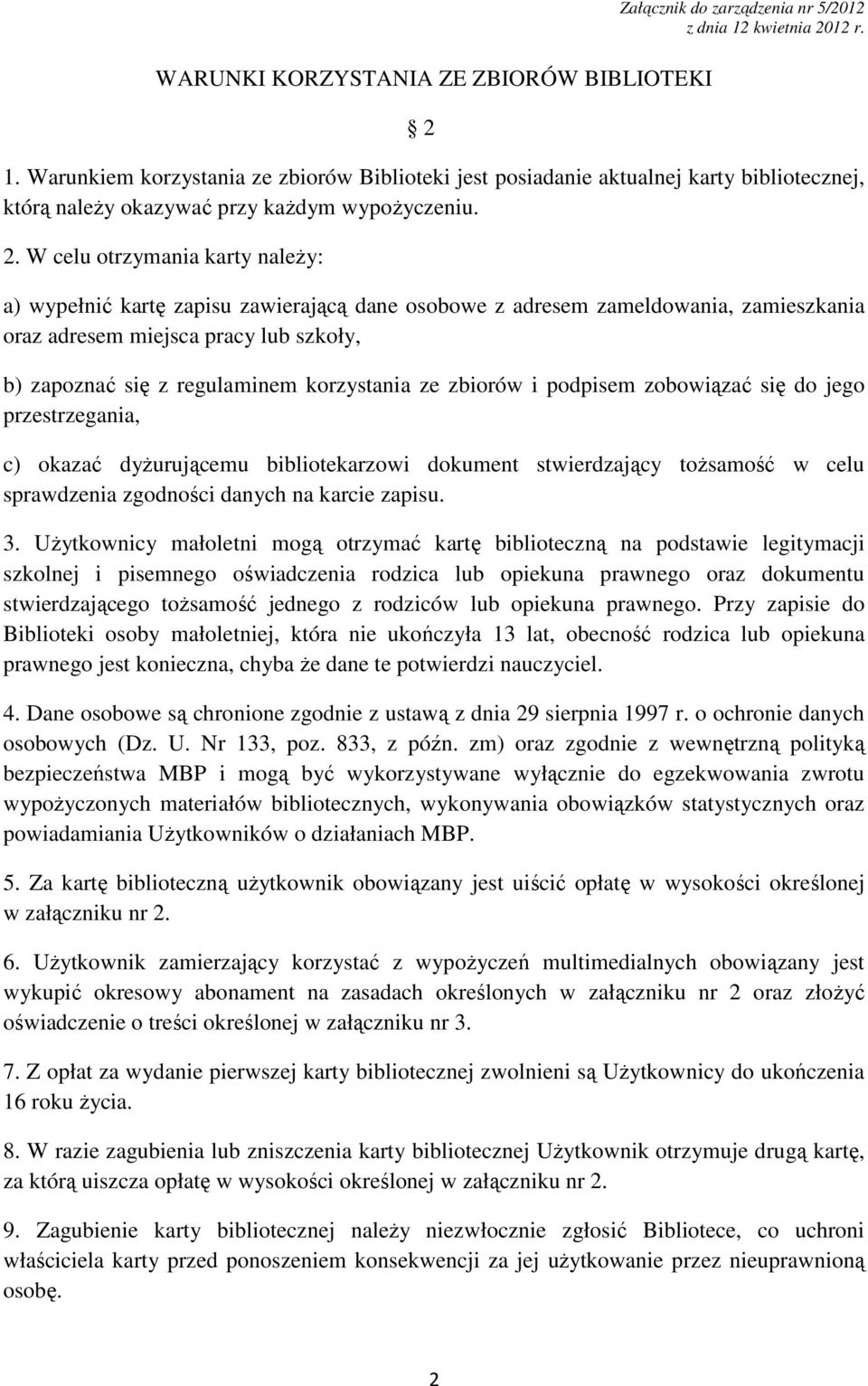 W celu otrzymania karty naleŝy: a) wypełnić kartę zapisu zawierającą dane osobowe z adresem zameldowania, zamieszkania oraz adresem miejsca pracy lub szkoły, b) zapoznać się z regulaminem korzystania