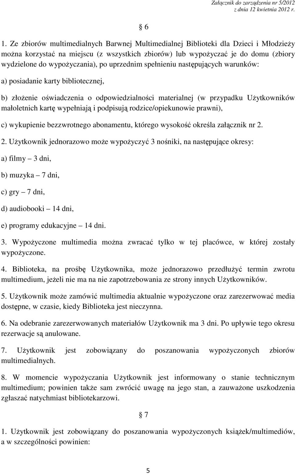 wypełniają i podpisują rodzice/opiekunowie prawni), c) wykupienie bezzwrotnego abonamentu, którego wysokość określa załącznik nr 2.