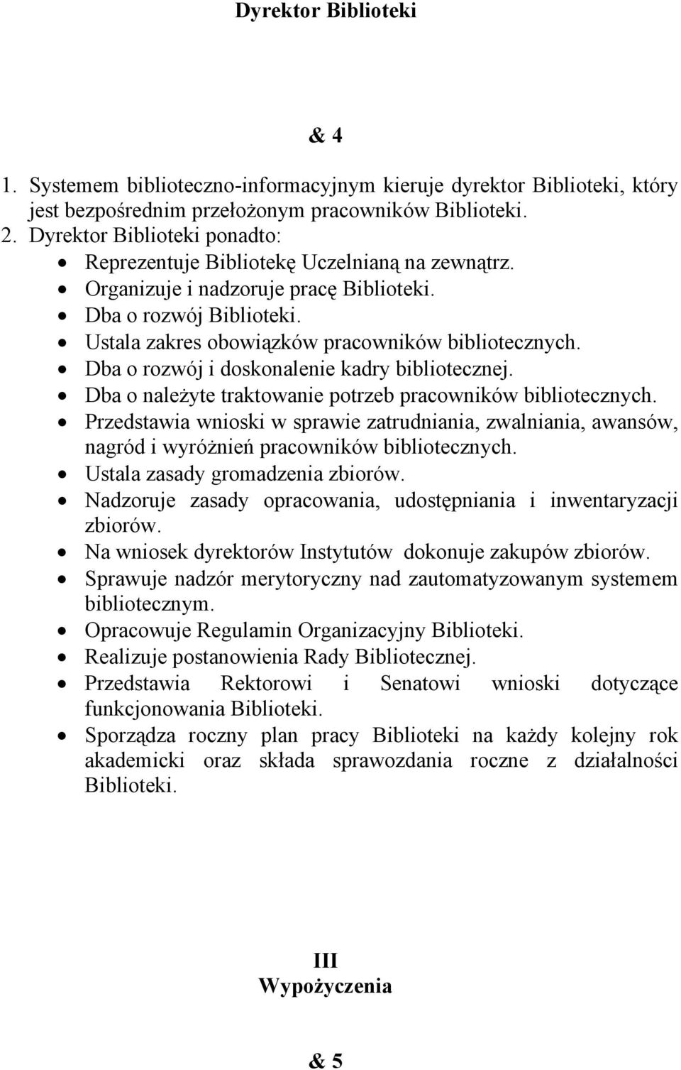 Dba o rozwój i doskonalenie kadry bibliotecznej. Dba o należyte traktowanie potrzeb pracowników bibliotecznych.